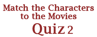 Match the Characters to the Movies Quiz 2